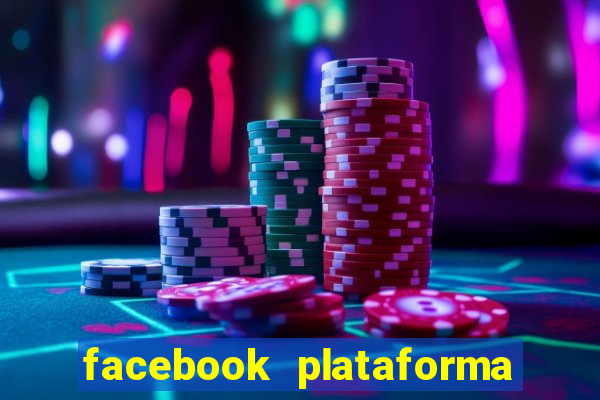 facebook plataforma pagando no cadastro